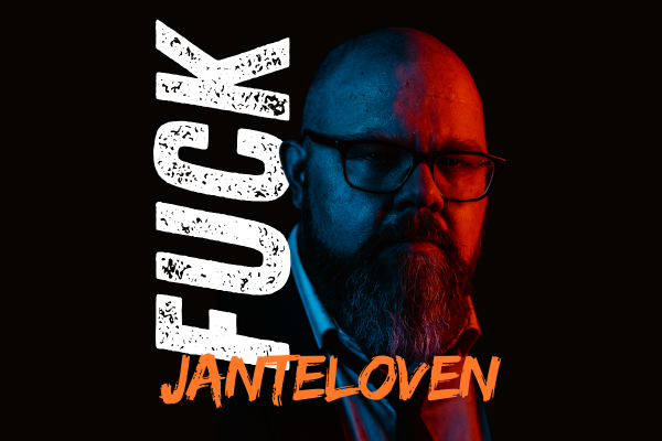 Fuck Janteloven: Det er tid til at tro, du er PISSEGOD!